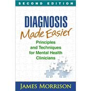 Diagnosis Made Easier Principles and Techniques for Mental Health Clinicians by Morrison, James, 9781462513352