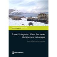 Toward Integrated Water Resources Management in Armenia by Yu, Winston; Cestti, Rita E.; Lee, Ju Young, 9781464803352
