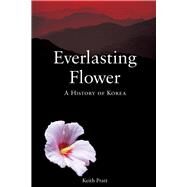 Everlasting Flower : A History of Korea by Pratt, Keith, 9781861893352