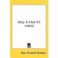 Only a Clod V2 by Braddon, Mary Elizabeth, 9781437233353
