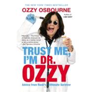 Trust Me, I'm Dr. Ozzy Advice from Rock's Ultimate Survivor by Osbourne, Ozzy; Ayres, Chris, 9781455503353