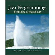 Java Programming: From The Ground Up by Bravaco, Ralph; Simonson, Shai, 9780073523354