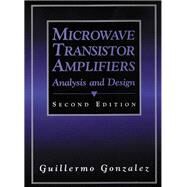 Microwave Transistor Amplifiers  Analysis and Design by Gonzalez, Guillermo, 9780132543354