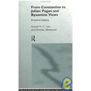 From Constantine to Julian: Pagan and Byzantine Views: A Source History by Lieu,Samuel;Lieu,Samuel, 9780415093354