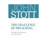 The Challenge of Preaching by Stott, John; Scharf, Greg, 9780802873354