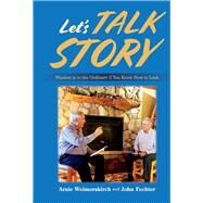 Let's Talk Story Wisdom is in the Ordinary if You Know How to Look by Fechter, John; Weimerskirch, Arnie, 9781098343354