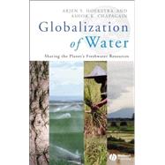 Globalization of Water Sharing the Planet's Freshwater Resources by Hoekstra, Arjen Y.; Chapagain, Ashok K., 9781405163354