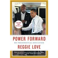 Power Forward My Presidential Education by Love, Reggie, 9781476763354