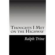 Thoughts I Met on the Highway by Trine, Ralph Waldo, 9781502493354