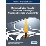 Managing Project Risks for Competitive Advantage in Changing Business Environments by Bodea, Constanta-nicoleta; Purnus, Augustin; Huemann, Martina; Hajdu, Mikls, 9781522503354