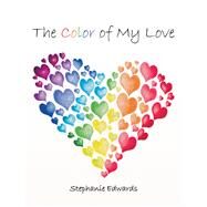 The Color of My Love by Edwards, Stephanie, 9781984563354
