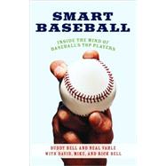 Smart Baseball Inside the Mind of Baseball's Top Players by Bell, Buddy; Vahle, Neal, 9780312333355