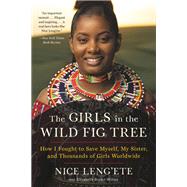 The Girls in the Wild Fig Tree How I Fought to Save Myself, My Sister, and Thousands of Girls Worldwide by Leng'ete, Nice, 9780316463355