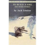 To Build a Fire and Other Stories by LONDON, JACK, 9780553213355
