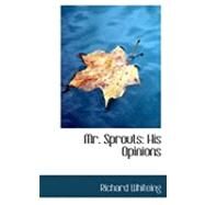 Mr. Sprouts: His Opinions by Whiteing, Richard, 9780554823355