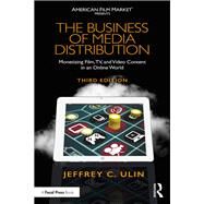 The Business of Media Distribution: Monetizing Film, TV, and Video Content in an Online World by Ulin; Jeffrey C., 9780815353355