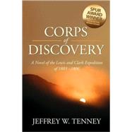 Corps of Discovery : A Novel of the Lewis and Clark Expedition Of 1803-1806 by Tenney, Jeffrey W., 9780979633355