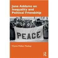 Jane Addams on Inequality and Political Friendship by Moskop; Wynne Walker, 9781138303355