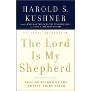 The Lord Is My Shepherd Healing Wisdom of the Twenty-third Psalm by KUSHNER, HAROLD S., 9781400033355