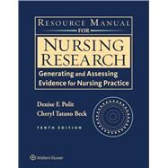 Resource Manual for Nursing Research Generating and Assessing Evidence for Nursing Practice by Polit, Denise F.; Beck, Cheryl Tatano, 9781496313355