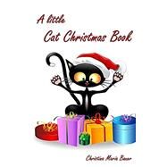 A Little Cat Christmas Book by Bauer, Christina Maria, 9781505383355