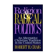Religion and Radical Politics by Craig, Robert H., 9781566393355