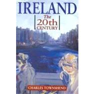 Ireland The Twentieth Century by Townshend, Charles, 9780340663356