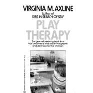 Play Therapy The Groundbreaking Book That Has Become a Vital Tool in the Growth and Development of Children by AXLINE, VIRGINIA M., 9780345303356
