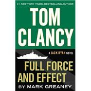 Tom Clancy Full Force and Effect by Greaney, Mark, 9780399173356