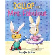 Dollop and Mrs. Fabulous by Sattler, Jennifer, 9780399553356