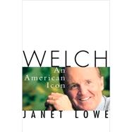 Welch : An American Icon by Lowe, Janet, 9780471413356