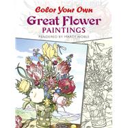 Color Your Own Great Flower Paintings by Noble, Marty, 9780486433356