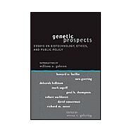 Genetic Prospects Essays on Biotechnology, Ethics, and Public Policy by Gehring, Verna V.; Baillie, Harold W.; Galston, William A.; Goering, Sara; Hellman, Deborah; Sagoff, Mark; Thompson, Paul B.; Wachbroit, Robert; Wasserman, David T.; Zaner, Richard M., 9780742533356