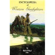 Encyclopedia of Western Gunfighters by O' Neal, Bill, 9780806123356