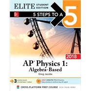 5 Steps to a 5: AP Physics 1: Algebra-Based 2018, Elite Student Edition by Jacobs, Greg, 9781259863356