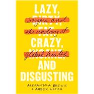 Lazy, Crazy, and Disgusting by Brewis, Alexandra; Wutich, Amber, 9781421433356