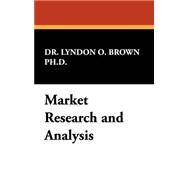 Market Research and Analysis by Brown, Lyndon O., Ph.d., 9781434473356
