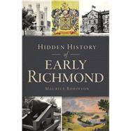 Hidden History of Early Richmond by Robinson, Maurice J., 9781467143356