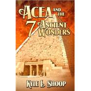 Acea and the Seven Ancient Wonders by Shoop, Kyle, 9781500873356