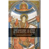 The Rhetoric of Jesus in the Gospel of Mark by Young David M.; Strickland, Michael, 9781506433356