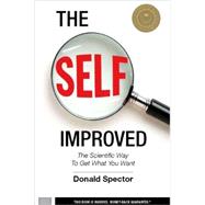 The SELF, Improved The Scientific Way to Get What You Want by Spector, Donald, 9781578263356