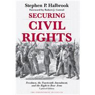 Securing Civil Rights Freedmen, the Fourteenth Amendment, and the Right to Bear Arms by Halbrook, Stephen P.; Cottrol, Robert J., 9781598133356