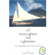 Of Nevis Lighters and Lighterman : The Sailing Lighters of St. Kitts and Nevis by Hackett, Kieran J., 9781932133356