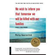 We Wish to Inform You That Tomorrow We Will Be Killed with Our Families Stories from Rwanda by Gourevitch, Philip, 9780312243357