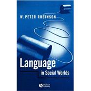 Language in Social Worlds by Robinson, W. Peter, 9780631193357
