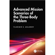 Advanced Mission Scenarios of the Three-Body Problem by Vladimir S. Aslanov, 9781003643357
