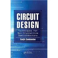 Circuit Design Techniques for Non-Crystalline Semiconductors by Sambandan; Sanjiv, 9781138073357