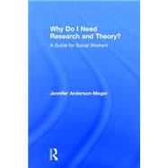 Why Do I Need Research and Theory?: A Guide for Social Workers by Anderson-Meger; Jennifer, 9781138833357