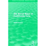 The Social Basis of Community Care (Routledge Revivals) by Bulmer; Martin, 9781138903357
