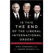 Is This the End of the Liberal International Order? by Ferguson, Niall; Zakaria, Fareed; Griffiths, Rudyard, 9781487003357